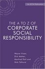 The A to Z of Corporate Social Responsibility A Complete Reference Guide to Concepts Codes and Organisations