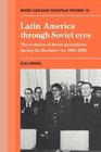 Latin America through Soviet Eyes The Evolution of Soviet Perceptions during the Brezhnev Era 19641982