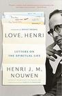Love Henri Letters on the Spiritual Life