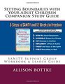 Setting Boundaries with Your Adult Children Companion Study Guide SANITY Support Group Workbook  Leader Guide