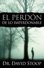 El Perdon De Lo Imperdonable / Forgiving the Unforgivable
