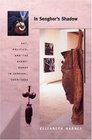 In Senghor's Shadow Art Politics and the AvantGarde in Senegal 19601995