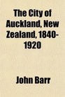 The City of Auckland New Zealand 18401920