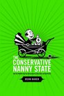 The Conservative Nanny State How the Wealthy Use the Government to Stay Rich and Get Richer