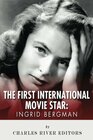 Ingrid Bergman: The First International Movie Star