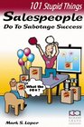 101 Stupid Things Salespeople Do To Sabotage Success