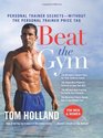 Beat the Gym Personal Trainer SecretsWithout the Personal Trainer Price Tag