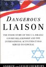 Dangerous Liaison Inside Story of the Covert United StatesIsraeli Relationship