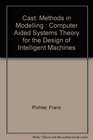 Cast Methods in Modelling  Computer Aided Systems Theory for the Design of Intelligent Machines