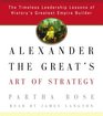 Alexander the Great's Art of Strategy  The Timeless Leadership Lessons of History's Greatest Empire Builder