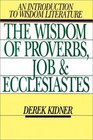 The Wisdom of Proverbs Job and Ecclesiastes An Introduction to Wisdom Literature