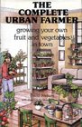 The complete urban farmer Growing your own fruit and vegetables in town