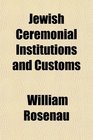 Jewish Ceremonial Institutions and Customs