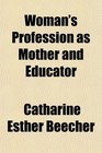 Woman's Profession as Mother and Educator