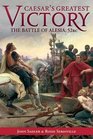 Caesar's Greatest Victory The Battle of Alesia Gaul 52 BC