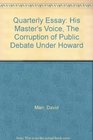 Quarterly Essay His Master's Voice The Corruption of Public Debate Under Howard
