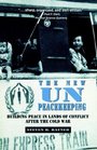 The New UN Peacekeeping Building Peace in Lands of Conflict After the Cold War