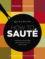 Ruhlman's How to Saute Foolproof Recipes and Techniques for the Home Cook