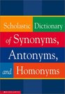 Scholastic Dictionary of Synonyms, Antonyms, and Homonyms