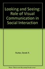 Looking and Seeing The Role of Visual Communication in Social Interaction
