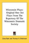 Wisconsin Plays Original OneAct Plays From The Repertory Of The Wisconsin Dramatic Society