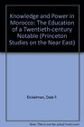 Knowledge and Power in Morocco The Education of a TwentiethCentury Notable