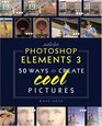 Adobe Photoshop Elements 3  50 Ways to Create Cool Pictures