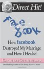 Direct Hit How Facebook Destroyed My Marriage and How I Healed