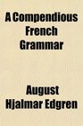 A Compendious French Grammar