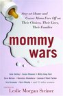 Mommy Wars  StayatHome and Career Moms Face Off on Their Choices Their Lives Their Families