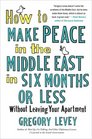 How to Make Peace in the Middle East in Six Months or Less Without Leaving Your Apartment