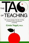 The Tao of Teaching : The Special Meaning of the Tao Te Ching As Related to the Art and Pleasures