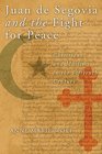 Juan de Segovia and the Fight for Peace Christians and Muslims in the Fifteenth Century
