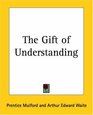 The Gift Of Understanding