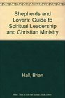 Shepherds and Lovers A Guide to Spiritual Leadership and Christian Ministry