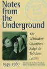 Notes from the Underground The Whittaker Chambers/Ralph de Toledano Letters 19491960