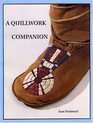 A Quillwork Companion An Illustrated Guide to Techniques of Porcupine Quill Decoration