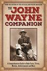 The John Wayne Companion A comprehensive guide to Duke's movies quotes achievements and more