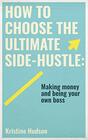 How to Choose the Ultimate SideHustle Making Money and Being Your Own Boss