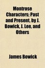 Montrose Characters Past and Present by J Bowick J Lee and Others
