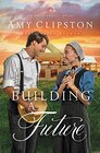 Building a Future (Amish Legacy, Bk 2)