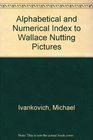 Alphabetical and Numerical Index to Wallace Nutting Pictures
