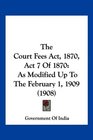 The Court Fees Act 1870 Act 7 Of 1870 As Modified Up To The February 1 1909