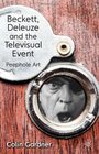 Beckett Deleuze and the Televisual Event Peephole Art