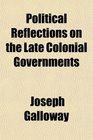 Political Reflections on the Late Colonial Governments