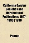 California Garden Societies and Horticultural Publications 19471990  1990