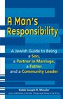 A Man's Responsibility: A Jewish Guide to Being a Son, a Partner in Marriage, a Father and a Community Leader