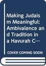 Making Judaism Meaningful Ambivalence and Tradition in a Havurah Community
