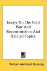 Essays On The Civil War And Reconstruction And Related Topics