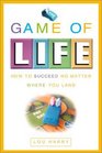 The Game of Life How to Succeed in Real Life No Matter Where You Land